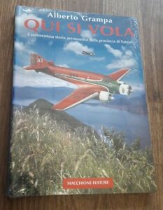 Qui Si Vola. L'ardimentosa Storia Aeronautica Della Provincia Di Varese