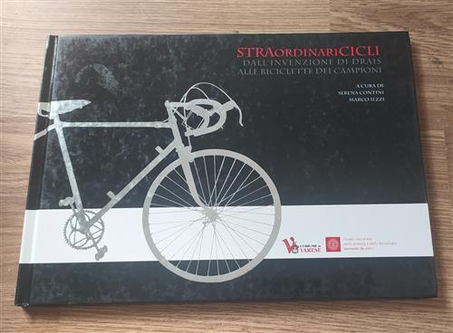 Straordinaricicli - Dall`Invenzione Di Drais Alle Biciclette Dei Campioni