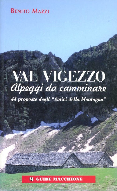 Val Vigezzo. Alpeggi Da Camminare. 44 Proposte Degli Amici Della Montagna, Ben