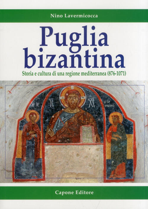 Puglia Bizantina. Storia E Cultura Di Una Regione Mediterranea (876-1071)