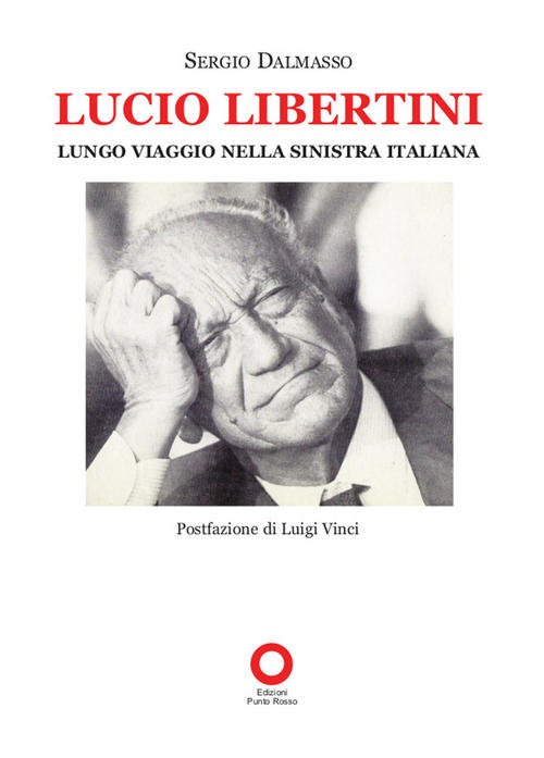 Lucio Libertini. Lungo Viaggio Nella Sinistra Italiana