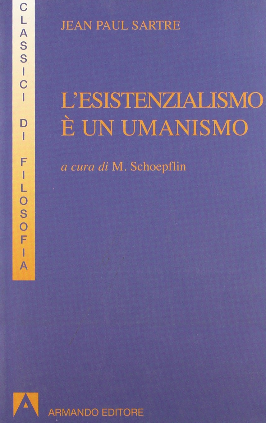 L' Esistenzialismo E Un Umanismo. Jean Paul Sartre