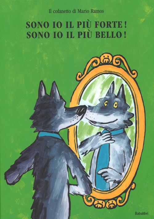 Sono Io Il Piu Forte!-Sono Io Il Piu Bello! Ediz. Illustrata Mario Ramos Babal