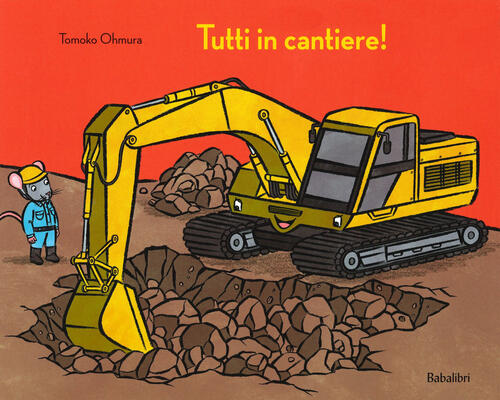 Tutti In Cantiere! Ediz. A Colori Tomoko Ohmura Babalibri 2020