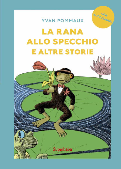 La Rana Allo Specchio E Altre Storie. Prime Letture. Ediz. Illustrata Yvan Pom