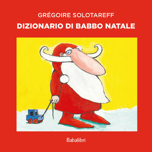 Dizionario Di Babbo Natale Gregoire Solotareff Babalibri 2024