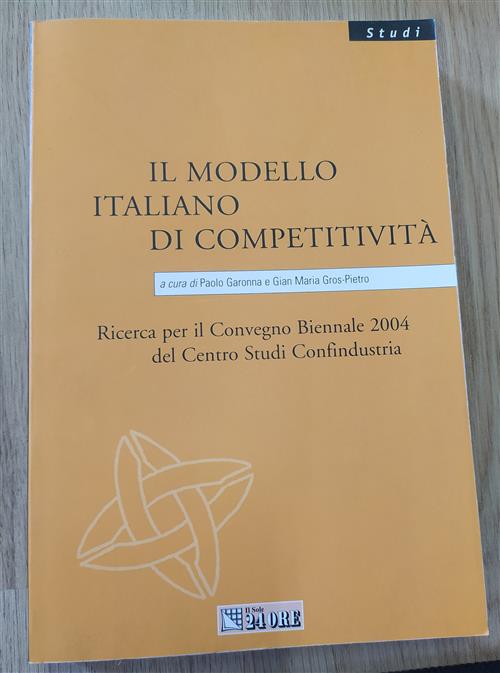 Il Modello Italiano Di Competitivita. Ricerca Per Il Convegno Biennale 2004 Del Centro Studi Confind