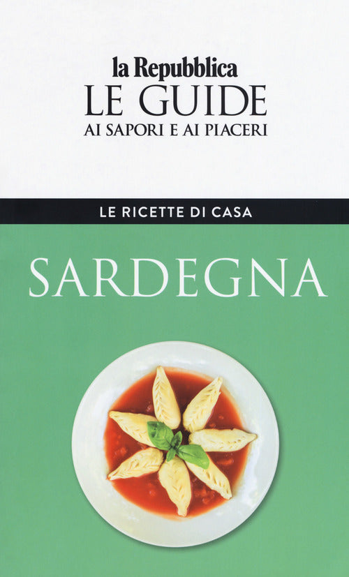 Sardegna. Le Ricette Di Casa. Le Guide Ai Sapori E Ai Piaceri