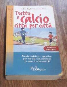 Tutto Il Calcio Città Per Città. Guida Turistico-Sportiva Per Chi Tifa Con Passi