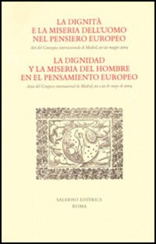 La Dignita E La Miseria Dell'uomo Nel Pensiero Europeo. Atti Del Convegno Internazionale Madrid