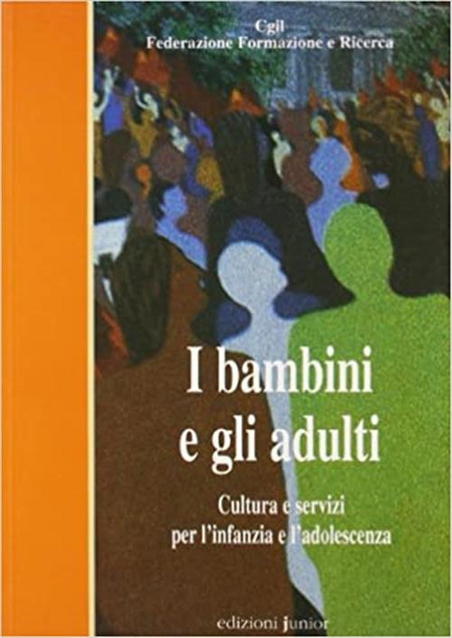 I Bambini E Gli Adulti. Cultura E Servizi Per L'infanzia E L'adolescenza