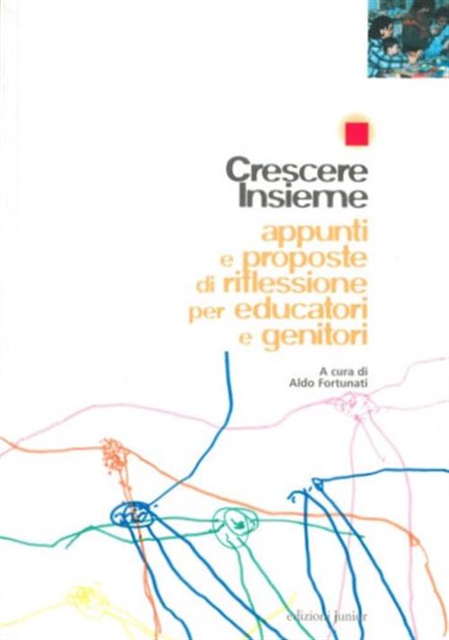 Crescere Insieme. Appunti E Proposte Di Riflessione Per Educatori E Genitori