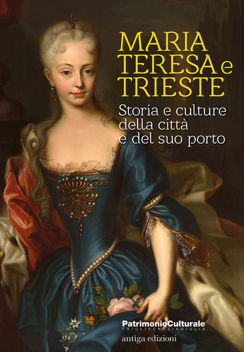 Maria Teresa E Trieste. Storia E Culture Della Citta E Del Suo Porto