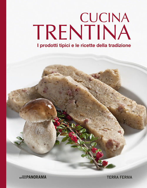 Cucina Trentina. I Prodotti Tipici E Le Ricette Della Tradizione Antiga Edizio