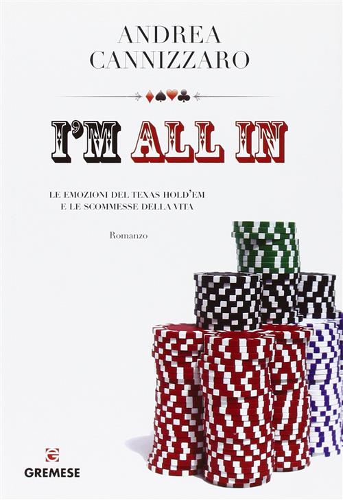 I'm All In. Le Emozioni Del Texas Hold'em E Le Scommesse Della Vita