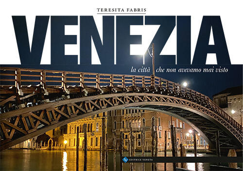 Venezia. La Citta Che Non Avevamo Mai Visto Teresita Fabris Editrice Veneta 20