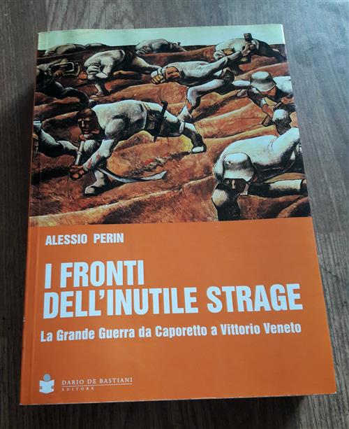 I Fronti Dell'inutile Strage. La Grande Guerra Da Caporetto A Vittorio Veneto