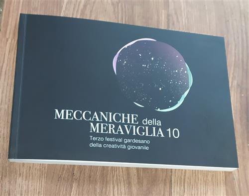 Meccaniche Della Meraviglia 10 Terzo Festival Gardesano Della Creatività Giovanile