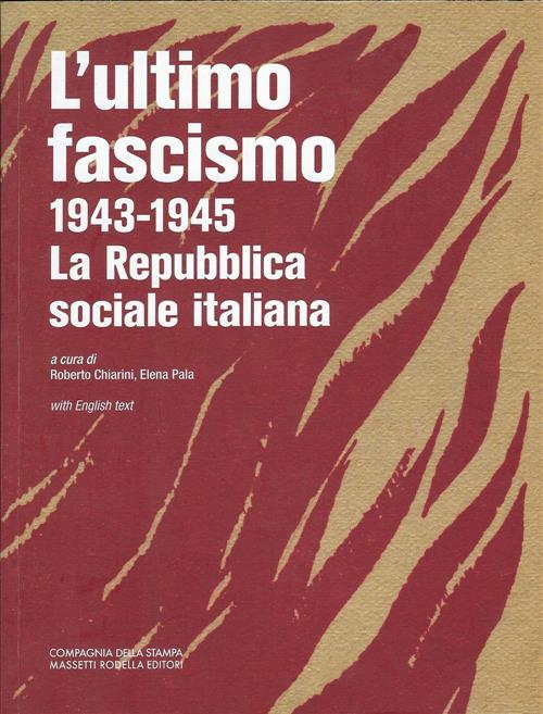 L'ultimo Fascismo 1943-1945. La Repubblica Sociale Italiana Roberto Chiarini L