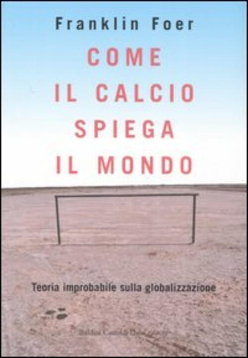 Come Il Calcio Spiega Il Mondo