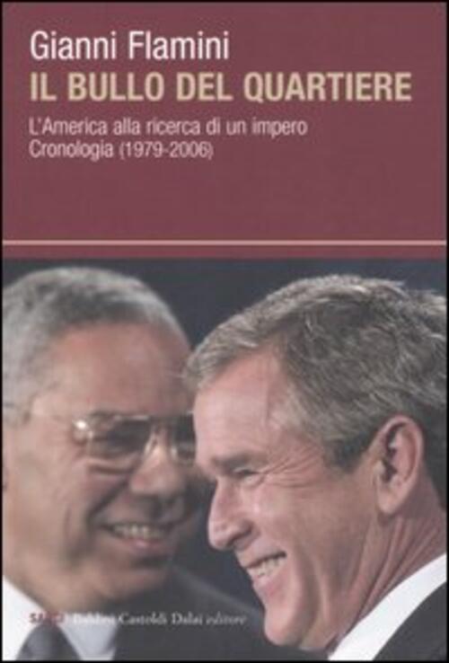 Il Bullo Del Quartiere. L'america Alla Ricerca Di Un Impero. Cronologia (1979-2006)