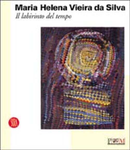 Maria Helena Vieira Da Silva. Il Labirinto Del Tempo S. Parmiggiani, C. Calzet