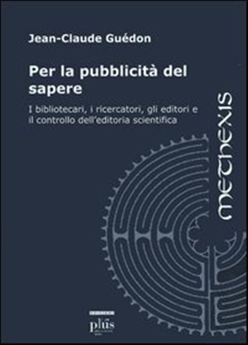 Per La Pubblicita Del Sapere. I Bibliotecari, I Ricercatori, Gli Editori E Il Controllo Dell'editori