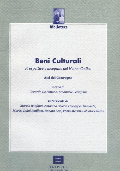 Beni Culturali. Prospettive E Incognite Del Nuovo Codice. Atti Del Convegno Pisa