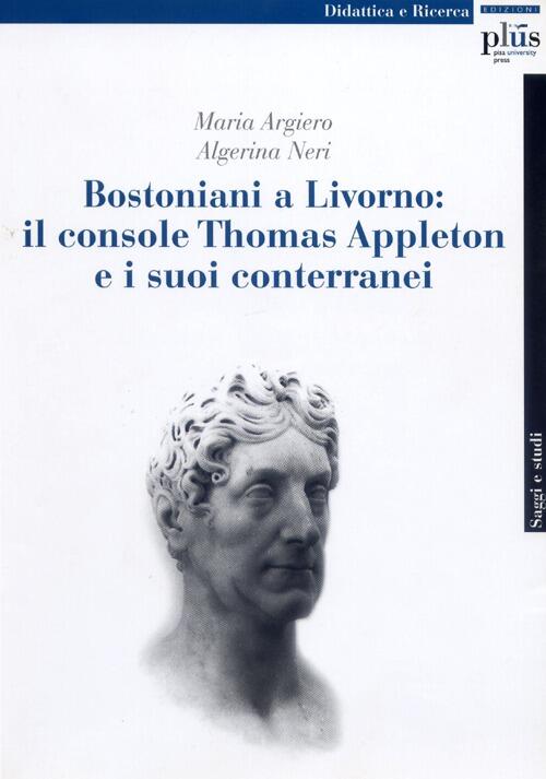 Bostoniani A Livorno: Il Console Thomas Appleton E I Suoi Conterranei Maria Ar