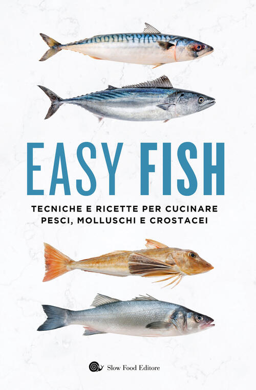 Easy Fish. Tecniche E Ricette Per Cucinare Pesci, Molluschi E Crostacei Slow F