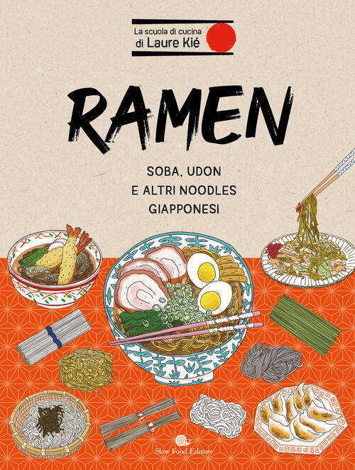 Ramen. Soba, Udon E Altri Noodles Giapponesi Laure Kie Slow Food 2024