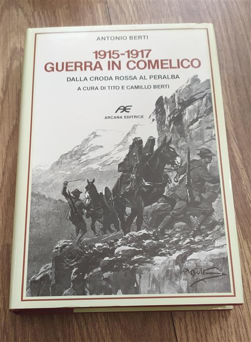 1915 - 1917 Guerra In Comelico. Dalla Croda Rossa Al Peralba