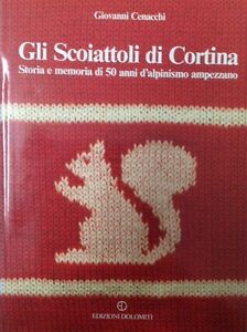 Gli Scoiattoli Di Cortina Storia E Memoria Di 50 Anni D'alpinismo Ampezzano Gi