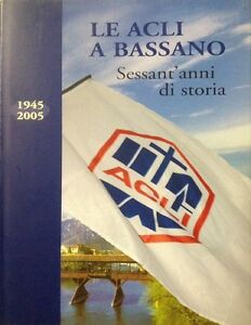 Le Acli A Bassano Sessant'anni Di Storia 1945 2005