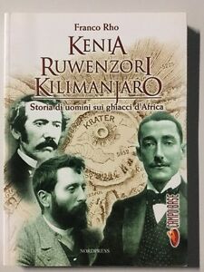 Kenia Ruwenzori Kilimanjaro. Storia Di Uomini Nei Ghiacci D'africa