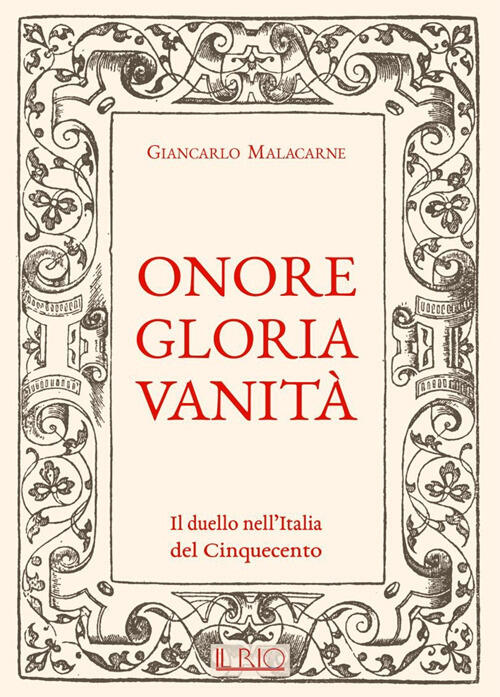 Onore Gloria Vanita. Il Duello Nell'italia Del Cinquecento