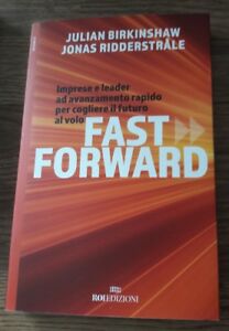 Fast Forward. Imprese E Leader Ad Avanzamento Rapido Per Cogliere Il Futuro Al Volo