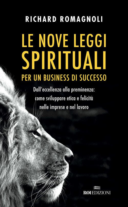 Le Nove Leggi Spirituali Per Un Business Di Successo. Dall'eccellenza Alla Preminenza: Come Sviluppa