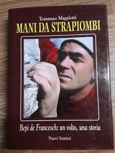 Mani Da Strapiombi. Bepi De Francesch: Un Volto, U