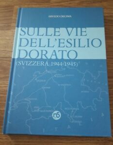 Sulle Vie Dell'esilio Dorato (Svizzera 1944-1945) Arvedo Decima Nuovi Sentieri