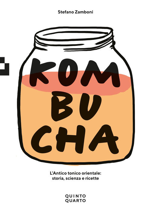 Kombucha. L'antico Tonico Orientale: Storia Scienza E Ricette Stefano Zamboni