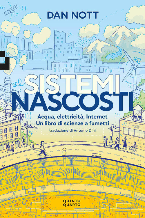 Sistemi Nascosti. Acqua, Elettricita, Internet. Un Libro Di Scienze A Fumetti