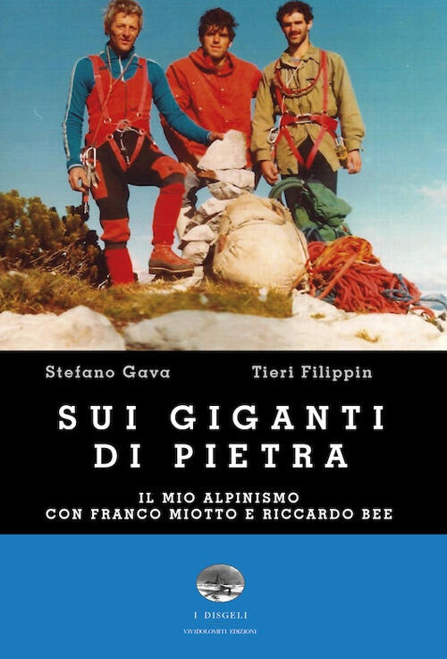 Sui Giganti Di Pietra. Il Mio Alpinismo Con Franco Miotto E Riccardo Bee Stefa