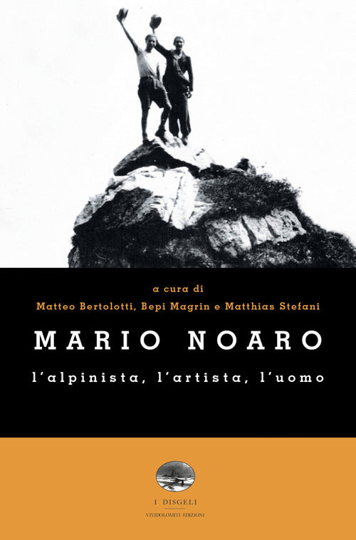 Mario Noaro. L'alpinista, L'artista, L'uomo