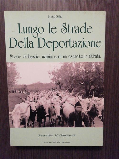 Lungo Le Strade Della Deportazione: Storie Di Bestie, Uomini E Di Un Esercito In Ritirata