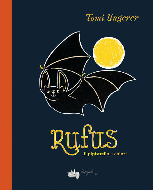 Rufus Il Pipistrello A Colori. Ediz. A Colori Tomi Ungerer Lupoguido 2020