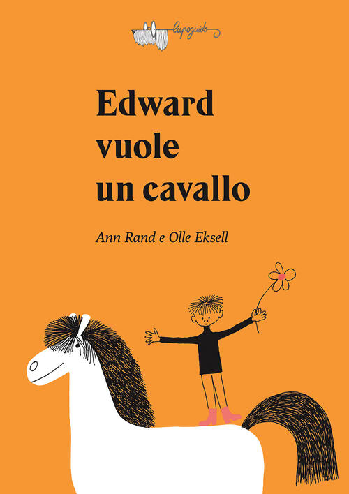 Edward Vuole Un Cavallo. Ediz. A Colori Ann Rand Lupoguido 2022