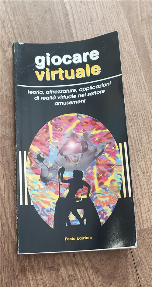 Giocare Virtuale. Teoria, Attrezzature, Applicazioni Di Realtà Virtuale Nel Settore Amusement