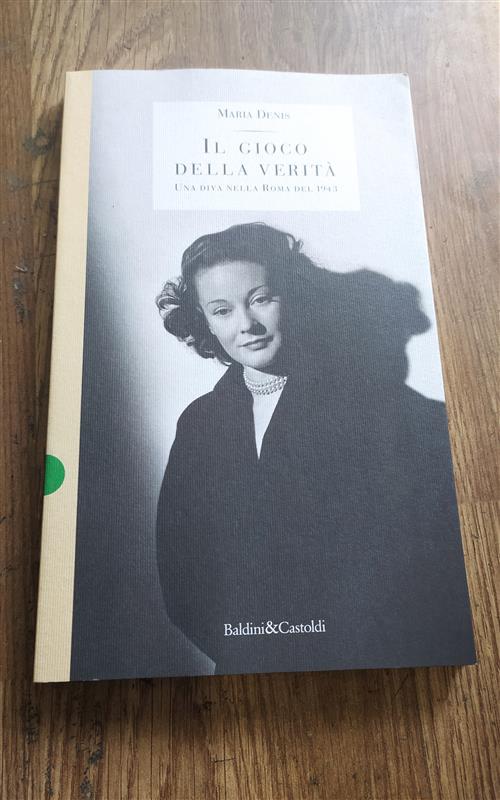 Il Gioco Della Verita. Una Diva Nella Roma Del 1943