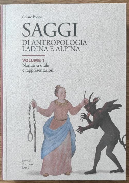 Saggi Di Antropologia Ladina E Alpina. Volume 1 Narrativa Orale E Rappresentazioni